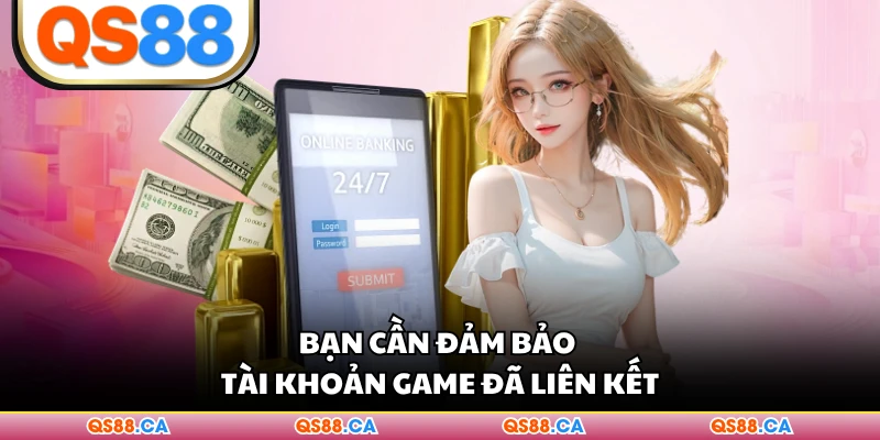 Bạn cần đảm bảo tài khoản game đã liên kết