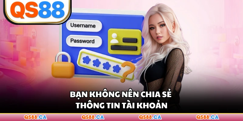 Bạn không nên chia sẻ thông tin tài khoản