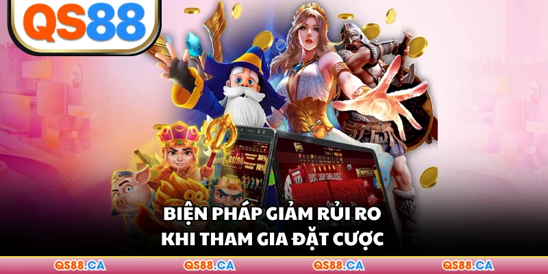 Biện pháp giảm rủi ro khi tham gia đặt cược