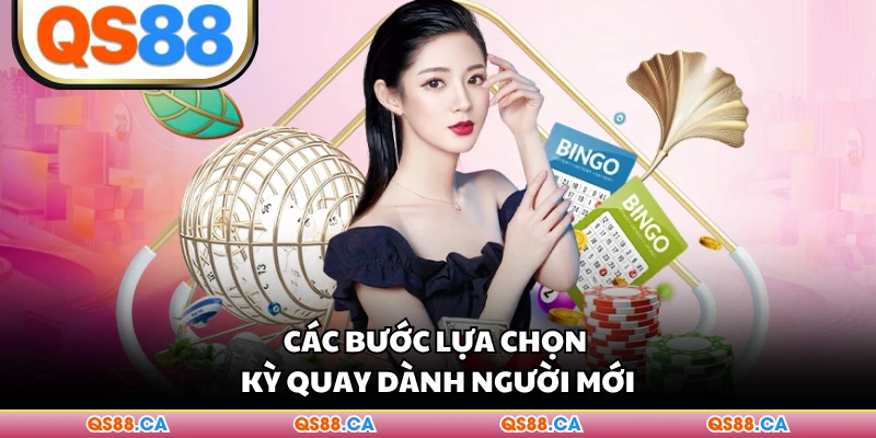 Các bước lựa chọn kỳ quay dành người mới