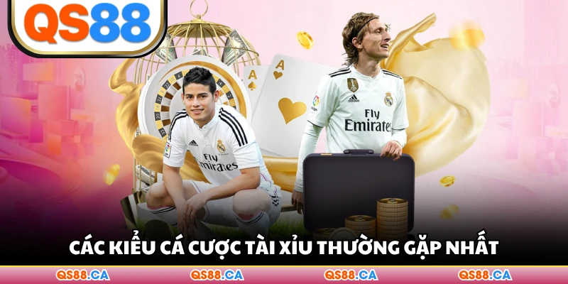 Các kiểu cá cược tài xỉu thường gặp nhất