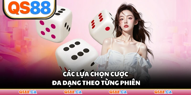 Các lựa chọn cược đa dạng theo từng phiên