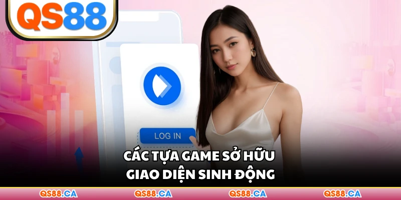 Các tựa game sở hữu giao diện sinh động