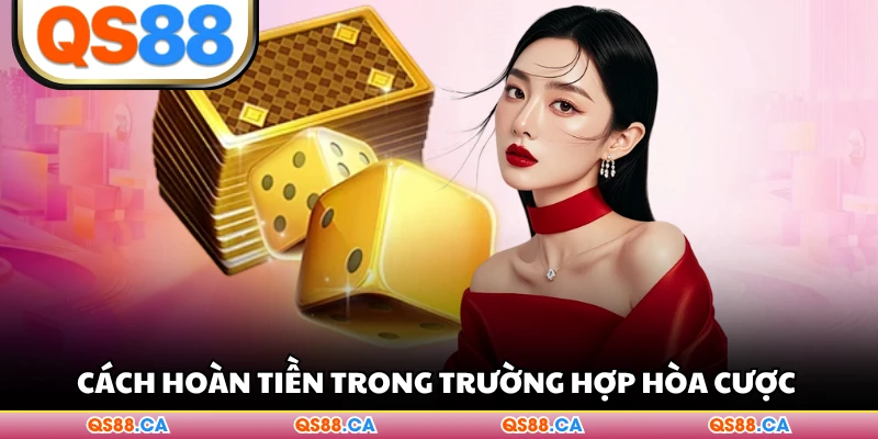 Cách hoàn tiền trong trường hợp hòa cược