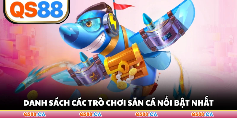 Danh sách các trò chơi săn cá nổi bật nhất