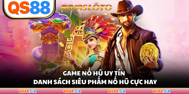 Game Nổ Hũ Uy Tín - Danh Sách Siêu Phẩm Nổ Hũ Cực Hay