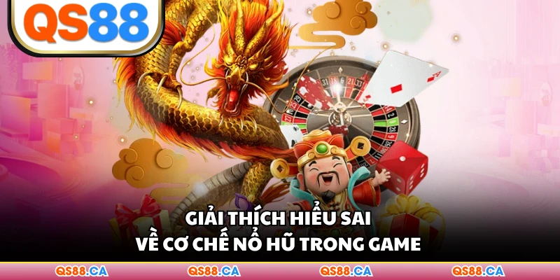 Giải thích hiểu sai về cơ chế nổ hũ trong game 