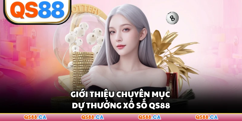 Giới thiệu chuyên mục dự thưởng xổ số QS88