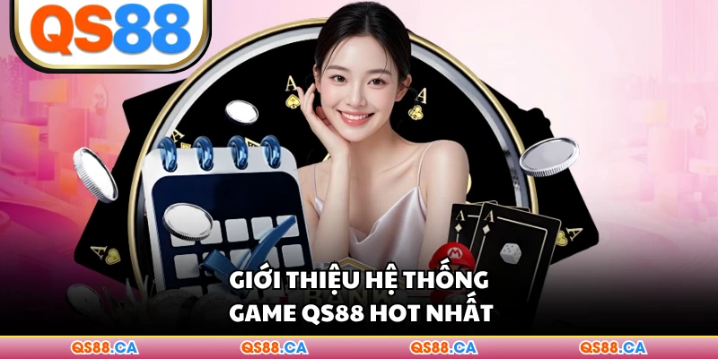 Giới thiệu hệ thống game QS88 hot nhất