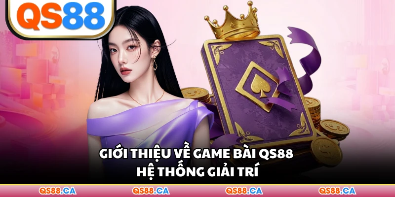 Giới thiệu về game bài QS88 hệ thống giải trí