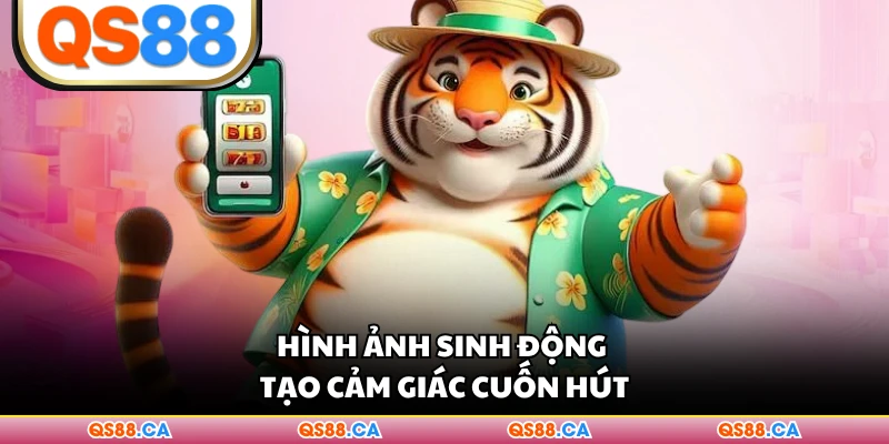 Hình ảnh sinh động tạo cảm giác cuốn hút