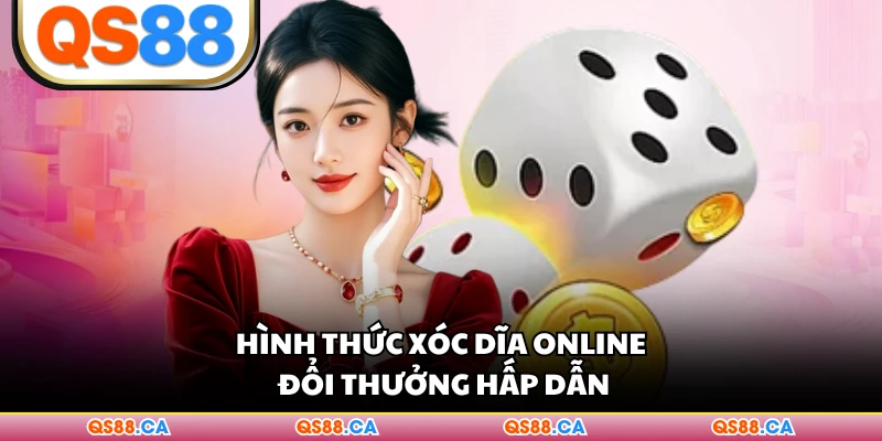 Hình thức Xóc Dĩa online đổi thưởng hấp dẫn