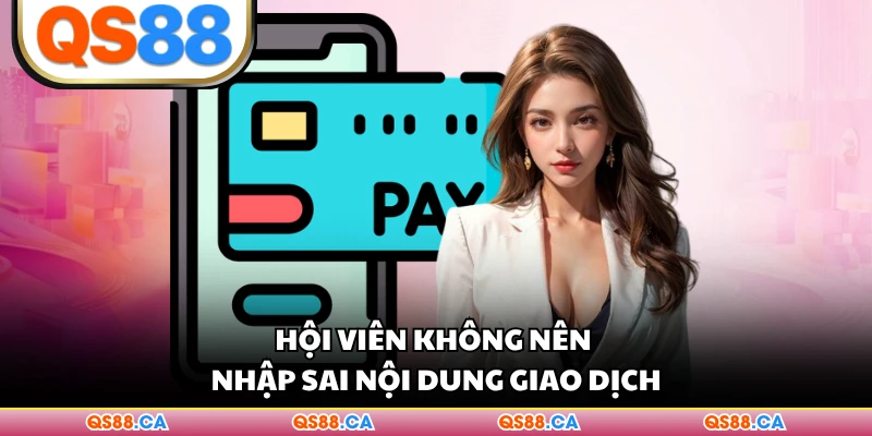 Hội viên không nên nhập sai nội dung giao dịch