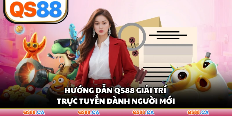 Hướng dẫn QS88 giải trí trực tuyến dành người mới
