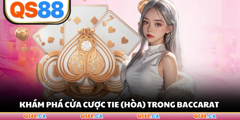Khám phá cửa cược Tie (Hòa) trong Baccarat