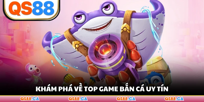 Khám phá về top game bắn cá uy tín