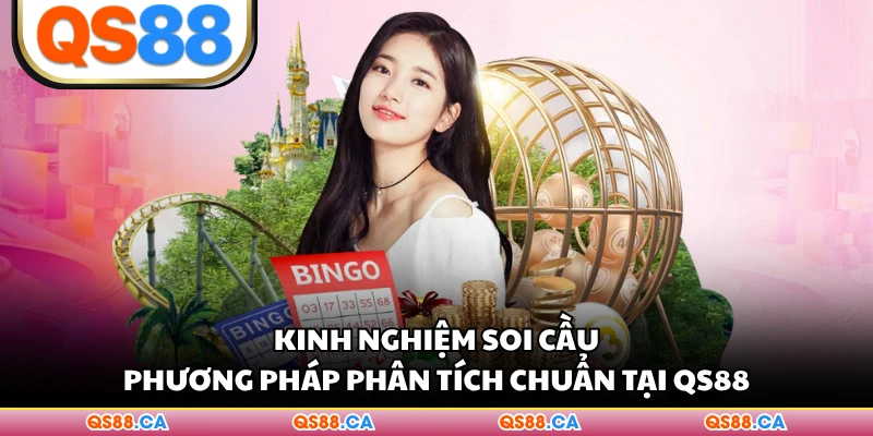 Kinh Nghiệm Soi Cầu - Phương Pháp Phân Tích Chuẩn Tại QS88