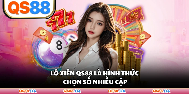 Lô xiên QS88 là hình thức chọn số nhiều cặp