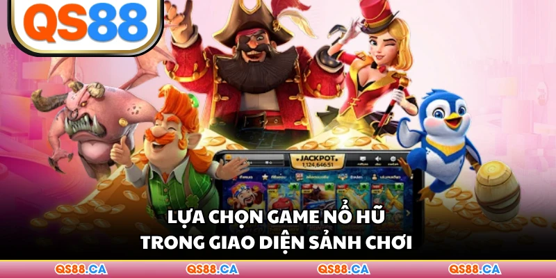 Lựa chọn game nổ hũ trong giao diện sảnh chơi