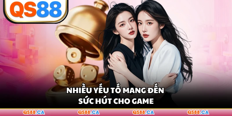 Nhiều yếu tố mang đến sức hút cho game