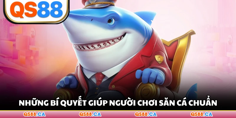 Những bí quyết giúp người chơi săn cá chuẩn