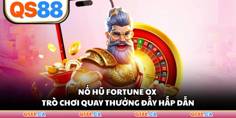 Nổ Hũ Fortune Ox - Trò Chơi Quay Thưởng Đầy Hấp Dẫn