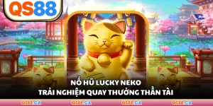 Nổ Hũ Lucky Neko - Trải Nghiệm Quay Thưởng Thần Tài 