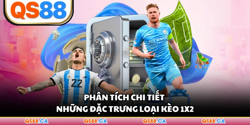 Phân tích chi tiết những đặc trưng loại kèo 1x2