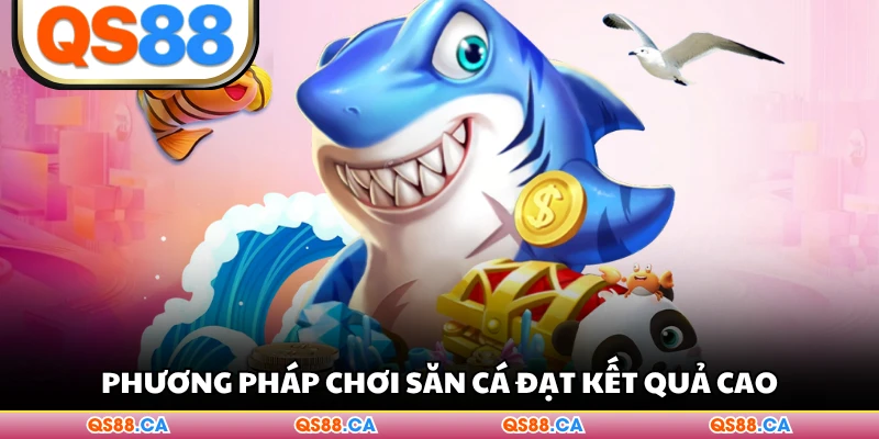 Phương pháp chơi săn cá đạt kết quả cao