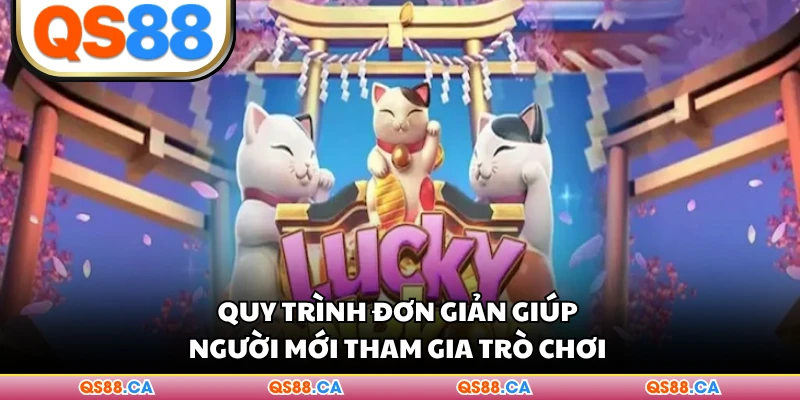 Quy trình đơn giản giúp người mới tham gia trò chơi 