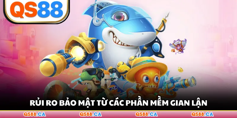 Rủi ro bảo mật từ các phần mềm gian lận