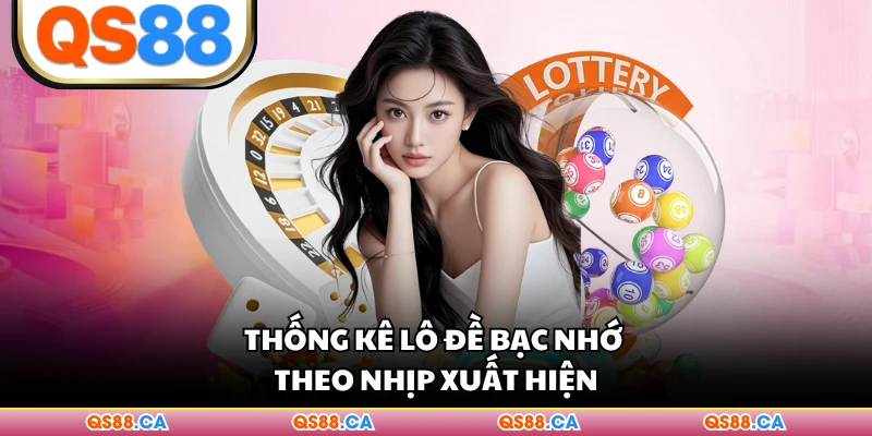Thống kê lô đề bạc nhớ theo nhịp xuất hiện