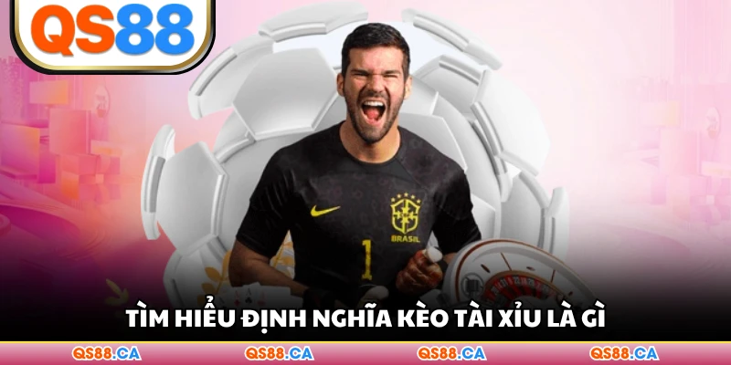 Tìm hiểu định nghĩa kèo tài xỉu là gì
