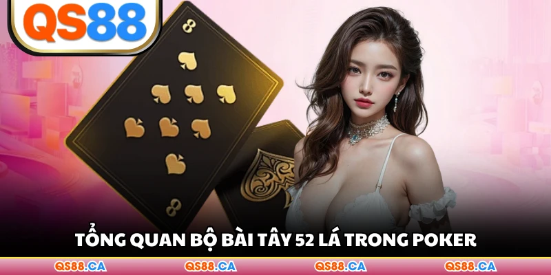 Tổng quan bộ bài Tây 52 lá trong Poker