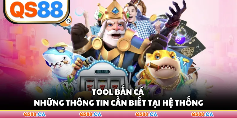 Tool Bắn Cá - Những Thông Tin Cần Biết Tại Hệ Thống