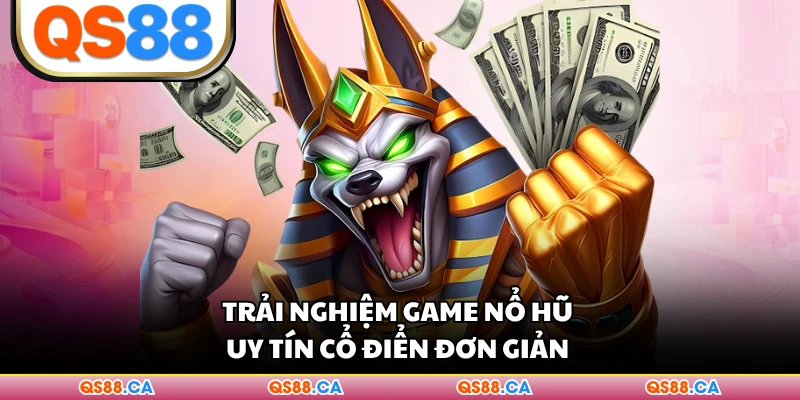 Trải nghiệm game nổ hũ uy tín cổ điển đơn giản