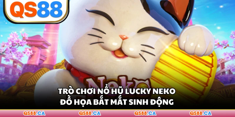Trò chơi nổ hũ Lucky Neko đồ họa bắt mắt sinh động 