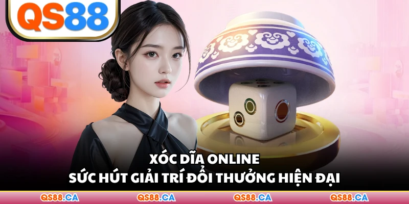Xóc Dĩa Online - Sức Hút Giải Trí Đổi Thưởng Hiện Đại